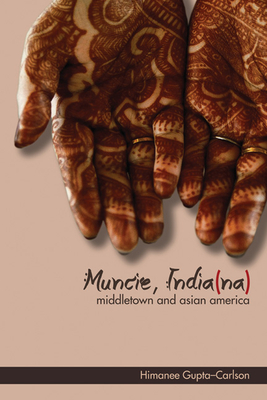 Muncie, India(na): Middletown and Asian America - Gupta-Carlson, Himanee