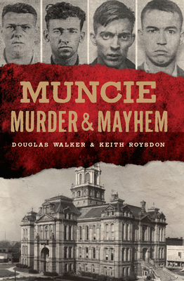 Muncie Murder & Mayhem - Walker, Douglas, and Roysdon, Keith