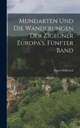 Mundarten und die Wanderungen der Zigeuner Europa's. Fnfter Band