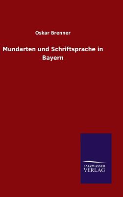 Mundarten und Schriftsprache in Bayern - Brenner, Oskar