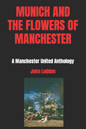 Munich and the Flowers of Manchester: A Manchester United Anthology
