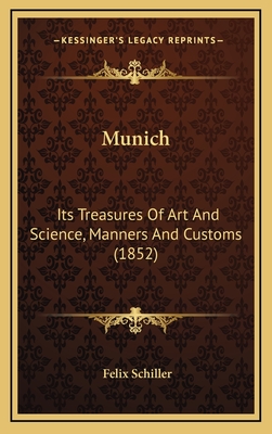 Munich: Its Treasures of Art and Science, Manners and Customs (1852) - Schiller, Felix