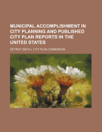 Municipal Accomplishment in City Planning and Published City Plan Reports in the United States