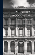 Municipal Accounting: A Comprehensive Treatise On The Subject Of Municipal Accounts