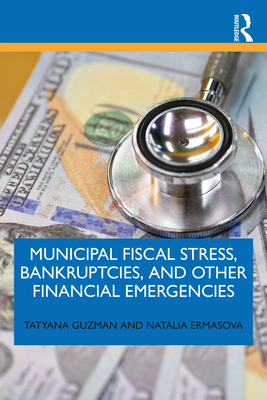 Municipal Fiscal Stress, Bankruptcies, and Other Financial Emergencies - Guzman, Tatyana, and Ermasova, Natalia