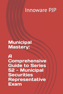 Municipal Mastery: A Comprehensive Guide to Series 52 - Municipal Securities Representative Exam