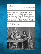 Municipal Ordinances of the City of Troy 1905 Rules and Regulations Health Department Rules and Regulations with Reference to the Water Works