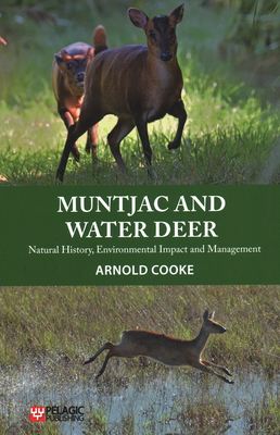 Muntjac and Water Deer: Natural History, Environmental Impact and Management - Cooke, Arnold