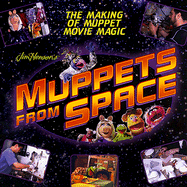 Muppets in Space: The Making of Muppet Movie Magic - Eastman, Ben, and Bridges, James, pro (Photographer), and Barrett, John E (Photographer)