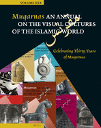Muqarnas, Volume 30: Celebrating Thirty Years of Muqarnas