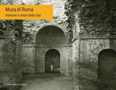 Mura Di Roma: Memorie E Visioni Della Citta - Parisi Presicce, Claudio (Editor), and Motta, Rossella (Editor), and Gallitto, Antonella (Editor)