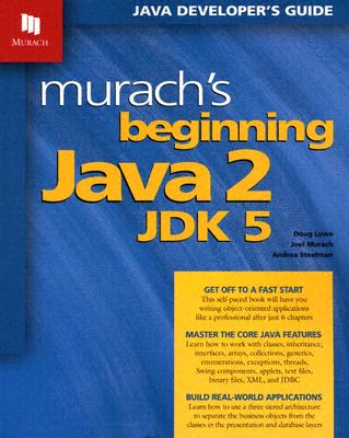 Murach's Beginning Java 2, JDK 5 - Lowe, Doug, and Murach, Joel, and Steelman, Andrea