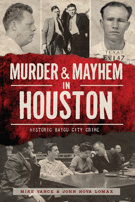 Murder and Mayhem in Houston:: Historic Bayou City Crime - Vance, Mike, and Lomax, John Nova