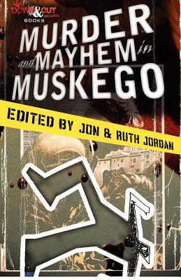 Murder and Mayhem in Muskego - Jordan, Jon & Ruth, and Phillips, Gary (Contributions by), and Richardson, Kat (Contributions by)