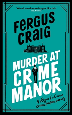 Murder at Crime Manor: The parody crime novel nominated for the Everyman Bollinger Wodehouse Prize - Craig, Fergus