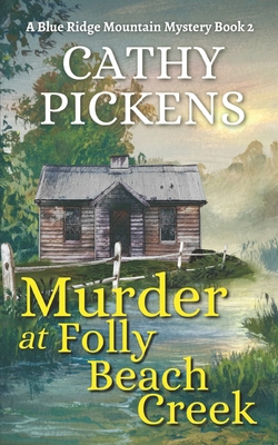 MURDER AT FOLLY BEACH CREEK a Blue Ridge Mountain Mystery Book 2 - Pickens, Cathy