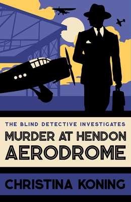 Murder at Hendon Aerodrome: The thrilling inter-war mystery series - Koning, Christina