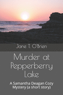 Murder at Pepperberry Lake: A Samantha Deagan Cozy Mystery (a short story)