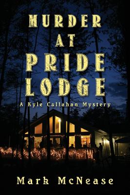 Murder at Pride Lodge: A Kyle Callahan Mystery - McNease, Mark