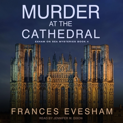 Murder at the Cathedral - Dixon, Jennifer M (Read by), and Evesham, Frances