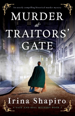 Murder at Traitors' Gate: An utterly compelling historical murder mystery - Shapiro, Irina