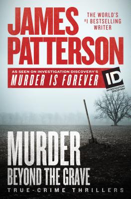 Murder Beyond the Grave: True-Crime Thrillers - Patterson, James, and Bourelle, Andrew, and Charles, Christopher