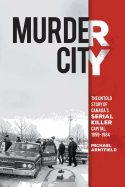 Murder City: The Untold Story of Canada's Serial Killer Capital, 1959-1984