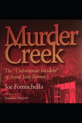 Murder Creek: The Unfortunate Incident of Annie Jean Barnes - Hudson, Suzanne (Introduction by), and Formichella, Joe