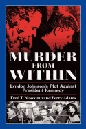 Murder from Within: Lyndon Johnson's Plot Against President Kennedy
