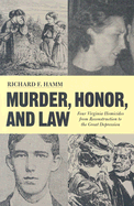 Murder, Honor, and Law: 4 Virginia Homicides from Reconstruction to the Great Depression