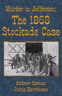 Murder in Jefferson: the 1868 Stockade Case