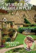 Murder in Middlewych: A Juliette Abbott Regency Mystery