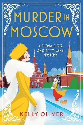 Murder in Moscow: A page-turning historical cozy mystery from Kelly Oliver - Kelly Oliver