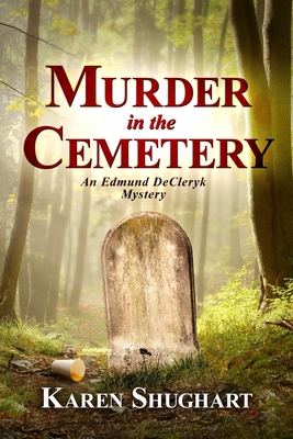 Murder in the Cemetery: An Edmund DeCleryk Mystery - Shughart, Karen