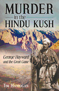 Murder in the Hindu Kush: George Hayward and the Great Game