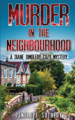 Murder in the Neighbourhood: A Diane Dimbleby Cozy Mystery - Sotheby, Penelope