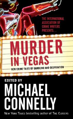 Murder in Vegas: New Crime Tales of Gambling and Desperation - Connelly, Michael (Editor)