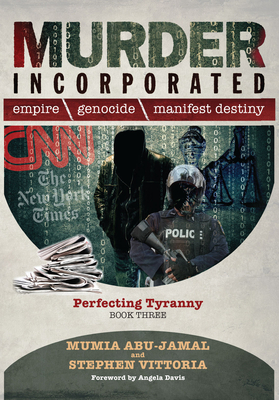 Murder Incorporated - Perfecting Tyranny: Book Three - Abu-Jamal, Mumia, and Davis, Angela (Foreword by), and Vittoria, Stephen