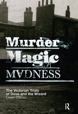 Murder, Magic, Madness: The Victorian Trials of Dove and the Wizard - Owen, Davies