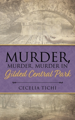 Murder, Murder, Murder in Gilded Central Park - Tichi, Cecelia