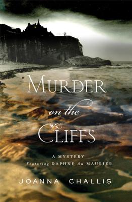 Murder on the Cliffs: A Mystery Featuring Daphne Du Maurier - Challis, Joanna