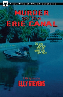 Murder on the Erie Canal - Stevens, Elly, and Wheaton, Ken (Cover design by), and Blessing, Suzanne (Compiled by)