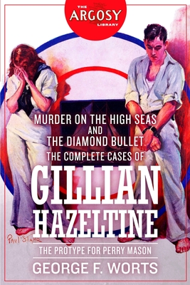 Murder on the High Seas and The Diamond Bullet: The Complete Cases of Gillian Hazeltine - Worts, George F