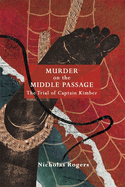 Murder on the Middle Passage: The Trial of Captain Kimber