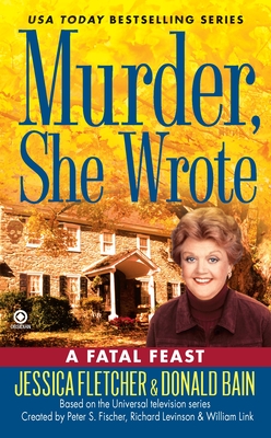 Murder, She Wrote: a Fatal Feast - Fletcher, Jessica, and Bain, Donald