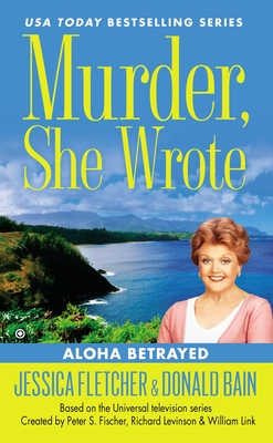 Murder, She Wrote: Aloha Betrayed - Fletcher, Jessica, and Bain, Donald