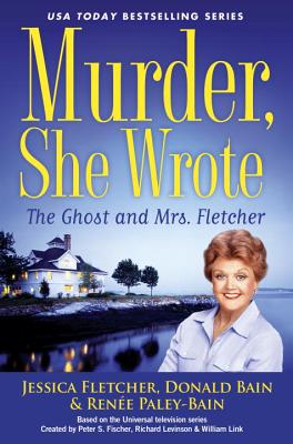 Murder, She Wrote: The Ghost and Mrs. Fletcher - Fletcher, Jessica, and Bain, Donald, and Paley-Bain, Renee