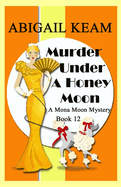 Murder Under A Honey Moon: A 1930s Mona Moon Historical Cozy Mystery Book 12