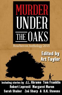 Murder Under the Oaks: Bouchercon Anthology 2015 - Taylor, Art, and Maron, Margaret, and Armstrong, Lori