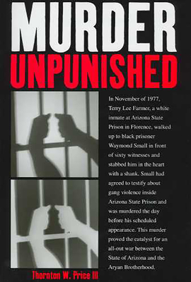 Murder Unpunished: How the Aryan Brotherhood Murdered Waymond Small and Got Away with It - Price, Thornton W